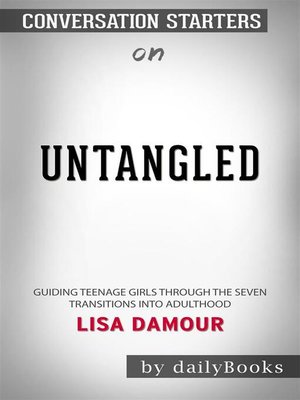 cover image of Untangled--Guiding Teenage Girls Through the Seven Transitions into Adulthood by Lisa Damour | Conversation Starters